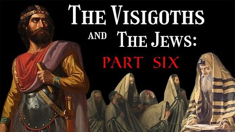 The Visigoths and The Jews (Part 6) - American Krogan