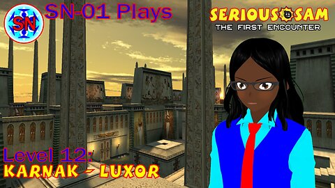 SN-01 Plays: Serious Sam: TFE. Level 12: Karnak - Luxor