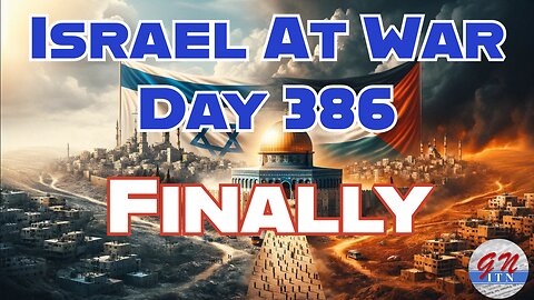 GNITN Special Edition Israel At War Day 386: Finally