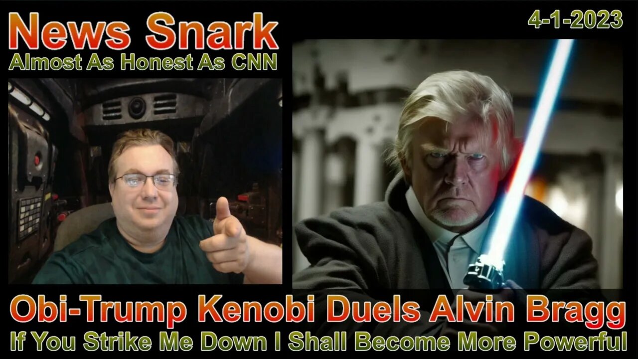 News Snark 4-1-23 Jedi Trump Challenges Alvin Bragg To Light Saber Duel Over Indictment