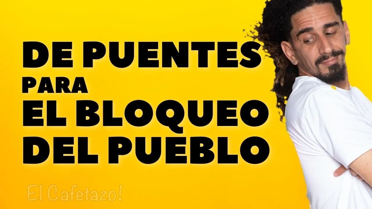 De puentes para el bloqueo del pueblo.