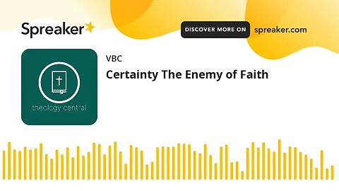 Certainty The Enemy of Faith