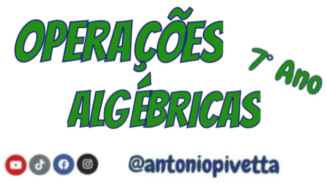 Operações Algébricas - 7º Ano