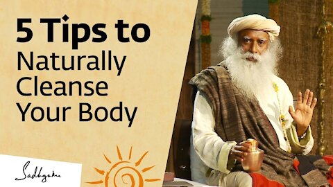 5 Tips to Naturally Cleanse Your Body at Home – Sadhguru