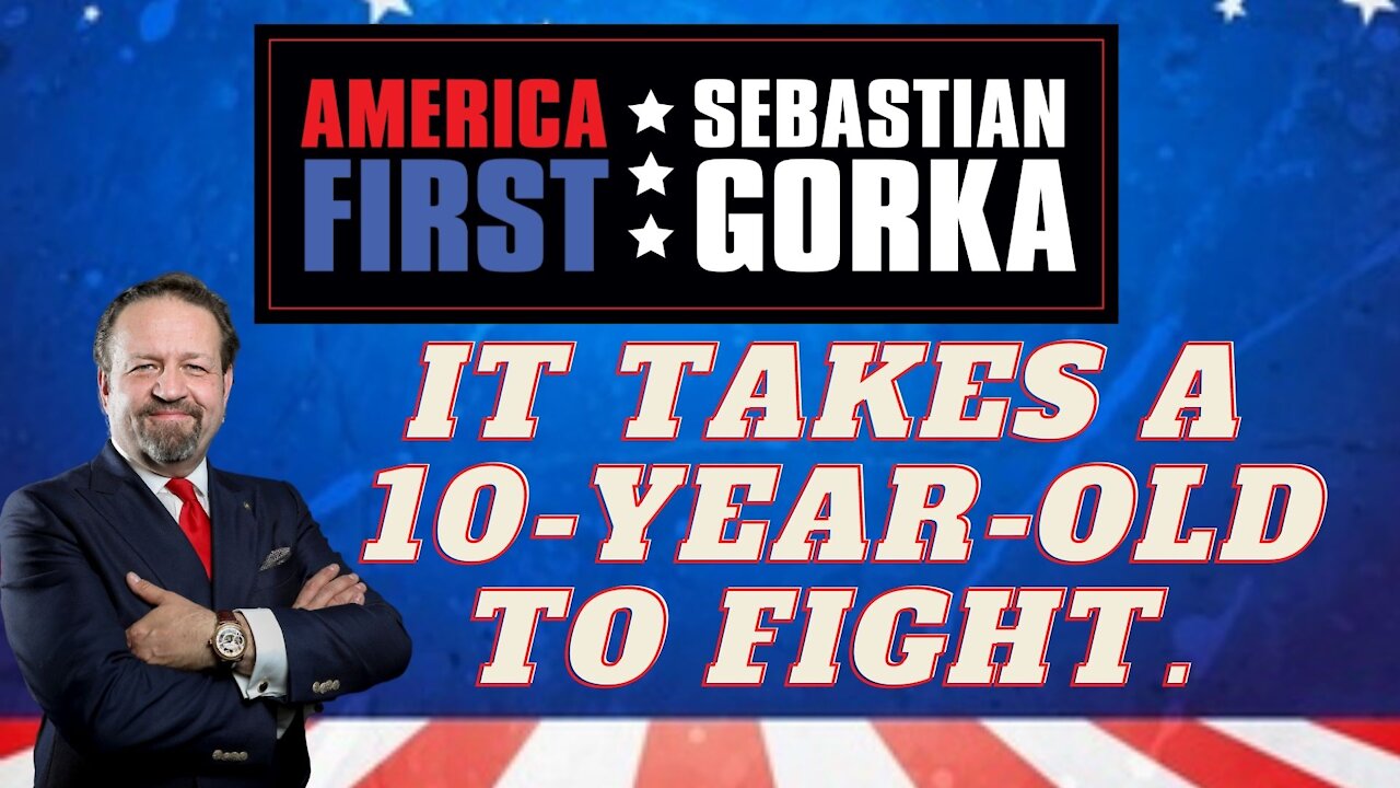 It takes a 10-year-old to fight. Sebastian Gorka on AMERICA First