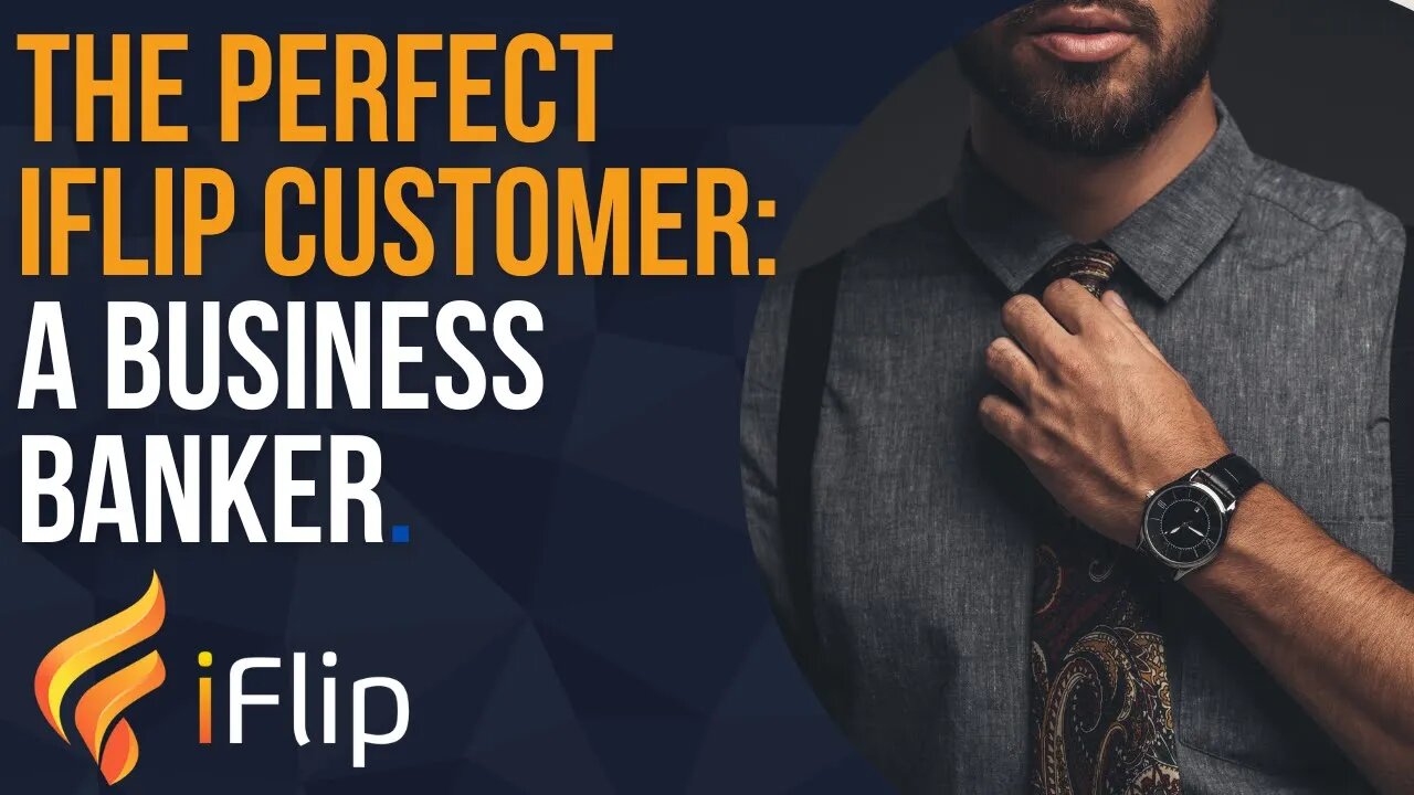 Meet the PERFECT iFlip Customer: a BUSINESS BANKER!