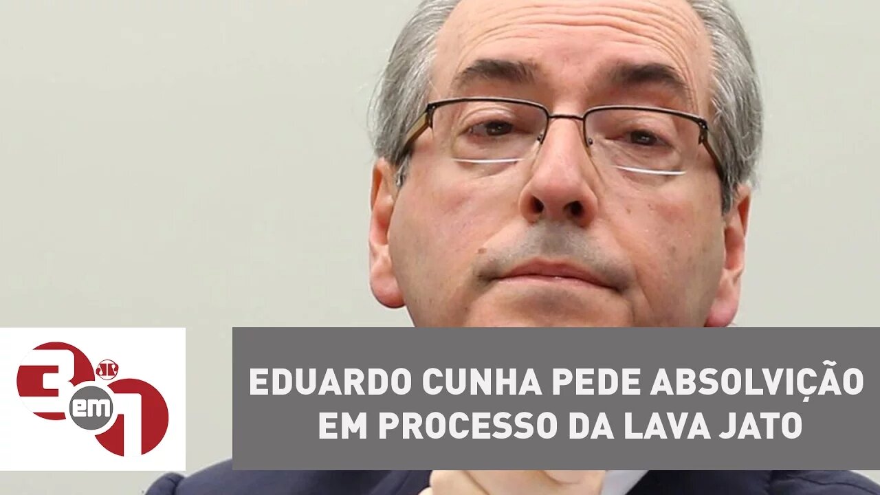 Eduardo Cunha pede absolvição em processo da Lava Jato