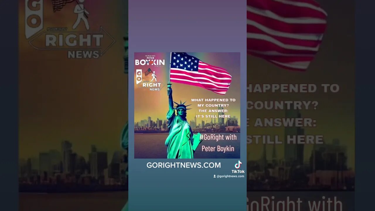 WHAT HAPPENED TO MY COUNTRY? THE ANSWER: IT'S STILL HERE #GoRightNews