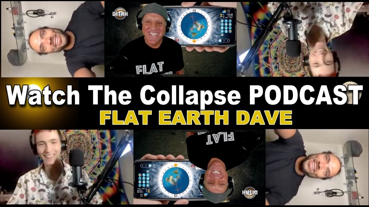 Watch The Collapse Podcast- Episode 9 - "Flat Earth Dave" [Jun 3, 2022]