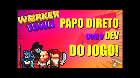 WORKER TOWN Batendo papo com um dos DEVS