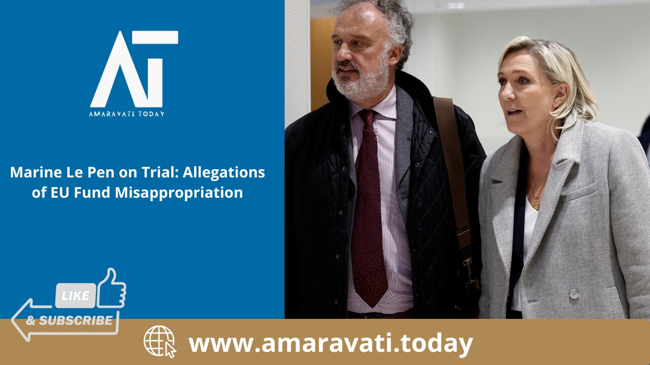 Marine Le Pen on Trial Allegations of EU Fund Misappropriation | Amaravati Today