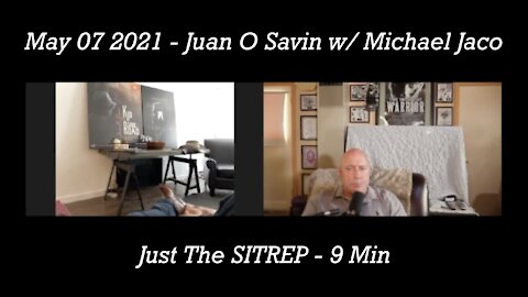 May 07 2021 - Juan O Savin w/ Michael Jaco - Just The SITREP
