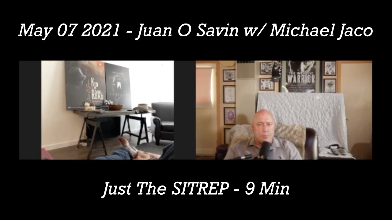 May 07 2021 - Juan O Savin w/ Michael Jaco - Just The SITREP