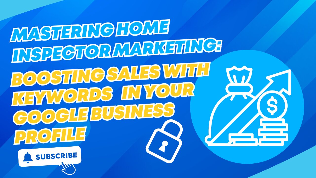 Mastering Home Inspector Marketing: Boosting Sales with Keywords in Your Google Business Profile