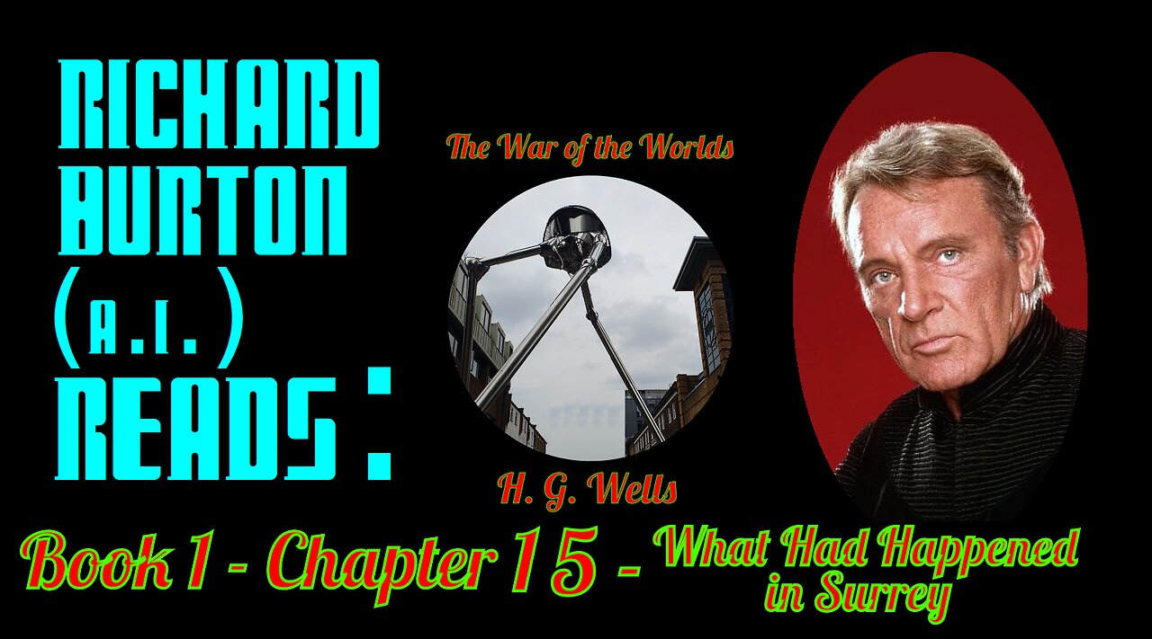 Ep. 15 - Richard Burton (A.I.) Reads : "The War of the Worlds" by H. G. Wells