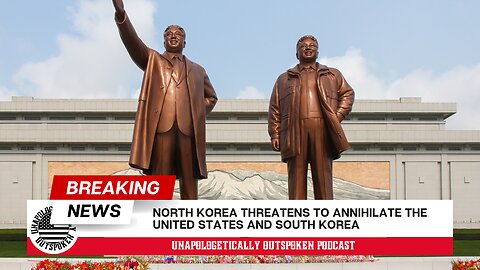 NORTH KOREA THREATENS TO ANNIHILATE THE US & SOUTH KOREA