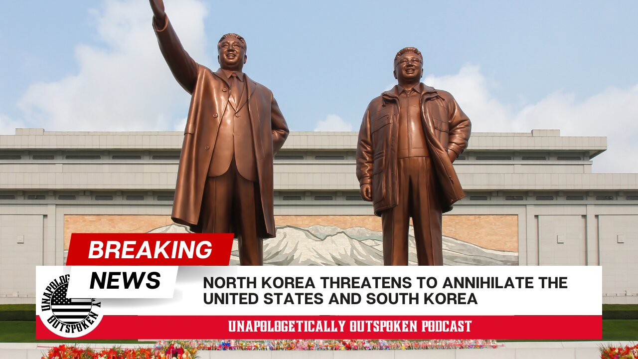 NORTH KOREA THREATENS TO ANNIHILATE THE US & SOUTH KOREA