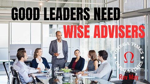 Good Leaders Need Wise Advisors