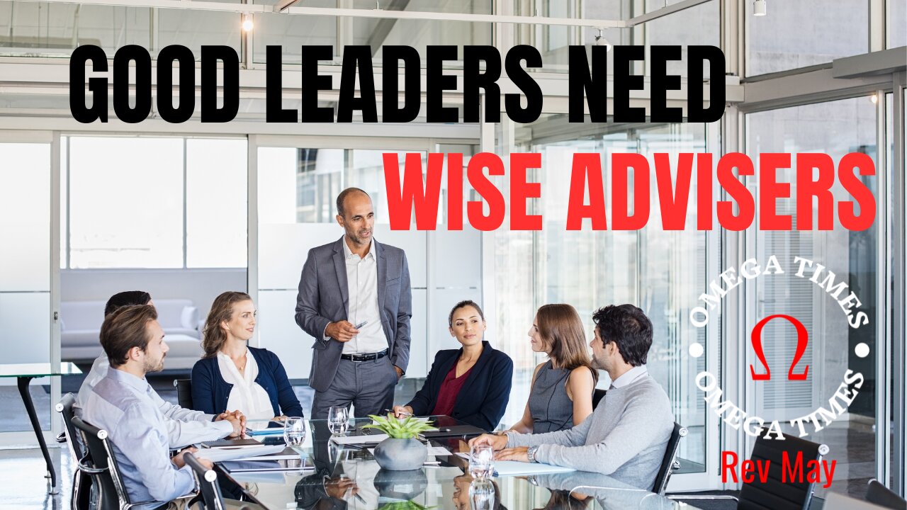 Good Leaders Need Wise Advisors