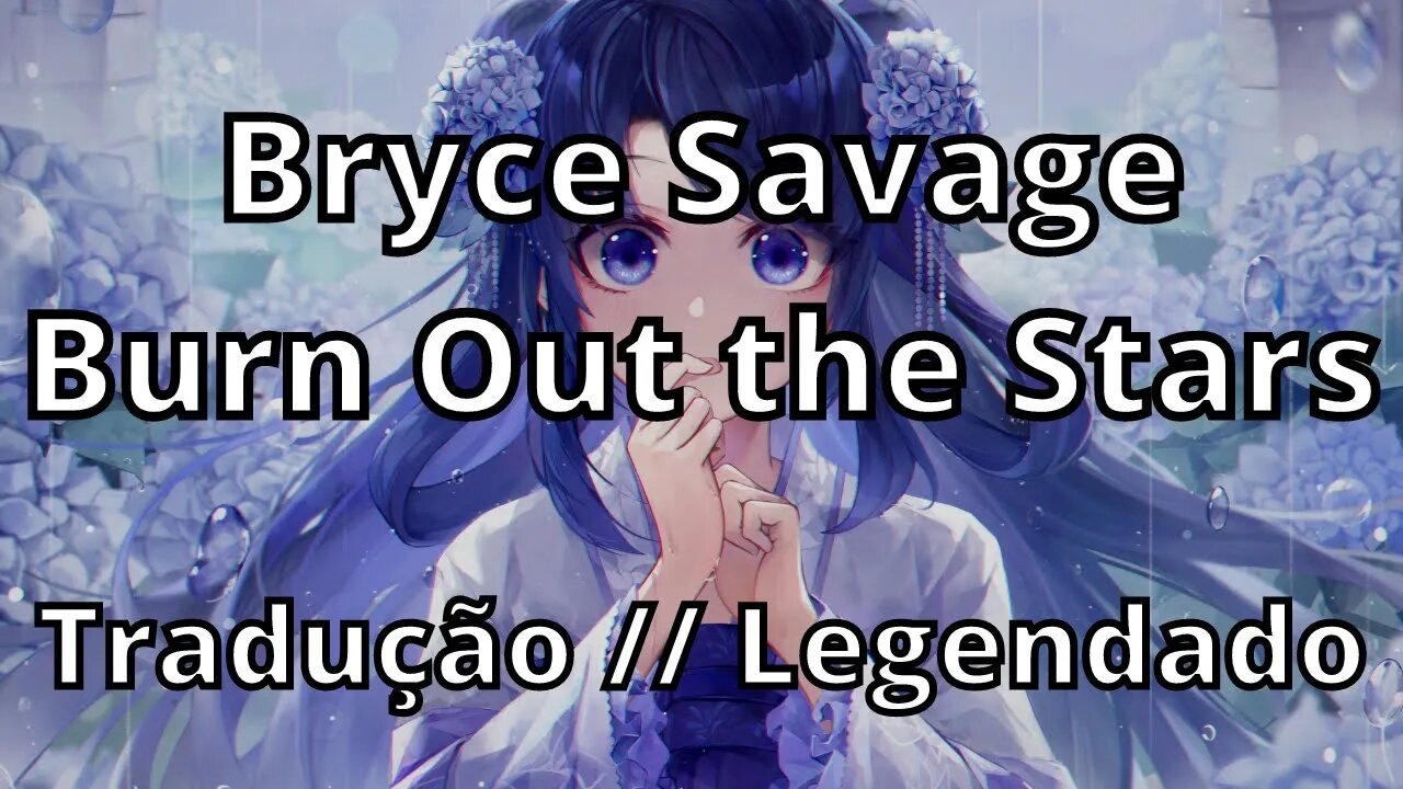 Bryce Savage - Burn Out the Stars ( Tradução // Legendado )