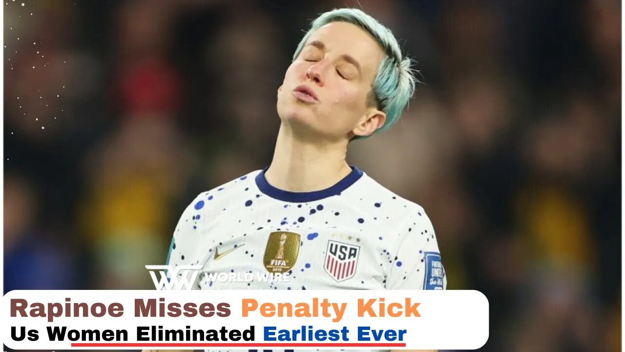 Rapinoe Misses Penalty Kick, Us Women Eliminated Earliest Ever-World-Wire