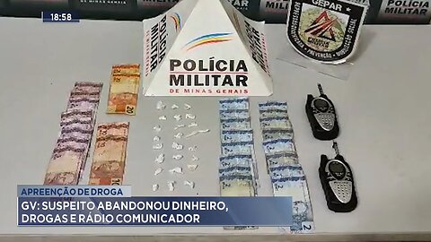 Apreensão de Droga: GV, Suspeito Abandonou Dinheiro, Drogas e Rádio Comunicador.