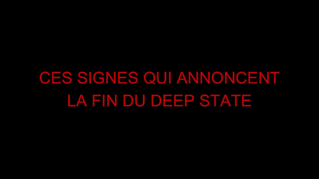 CES SIGNES QUI ANNONCENT LA FIN DU DEEP STATE