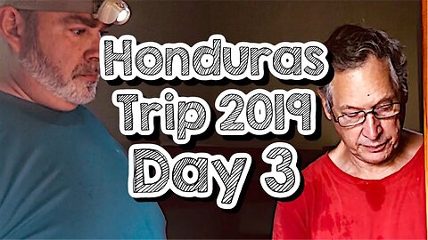 Day 3 - Work Day - Honduras Trip 2019