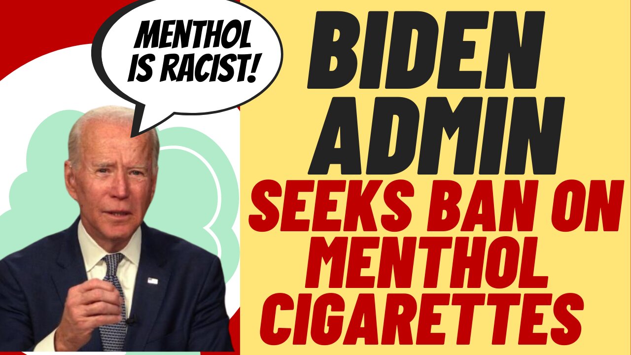 BIDEN ADMIN Wants To Ban Menthol Cigarettes For Woke Reasons, Is Opposed For Woke Reasons