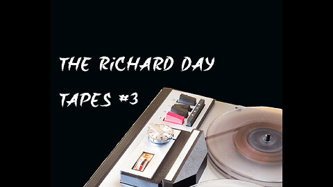 The Richard Day Tapes (pt 3)