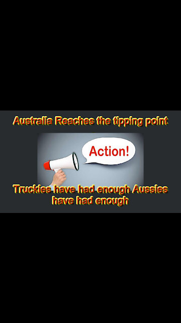 2021 AUG 22 Australia Reaches the tipping point Truckies have had enough Aussies have had enough