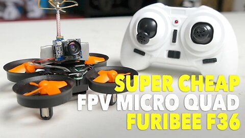 Super Cheap FPV Micro Quad: Furibee F36 With F03 AIO Camera