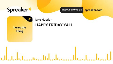 HAPPY FRIDAY YALL (made with Spreaker)