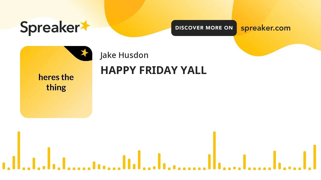 HAPPY FRIDAY YALL (made with Spreaker)