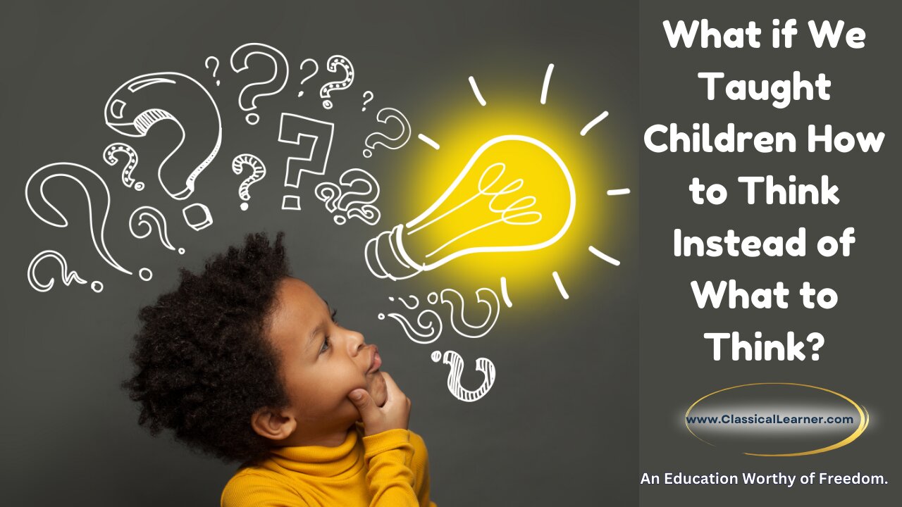 What if We Taught Children How to Think Instead of What to Think?