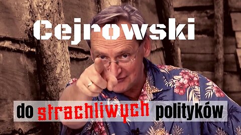 Cejrowski do strachliwych polityków