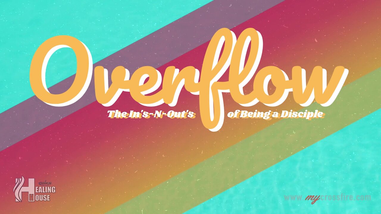 Overflow: The Ins-N-Outs Of Being A Disciple (11 am) | Crossfire Healing House