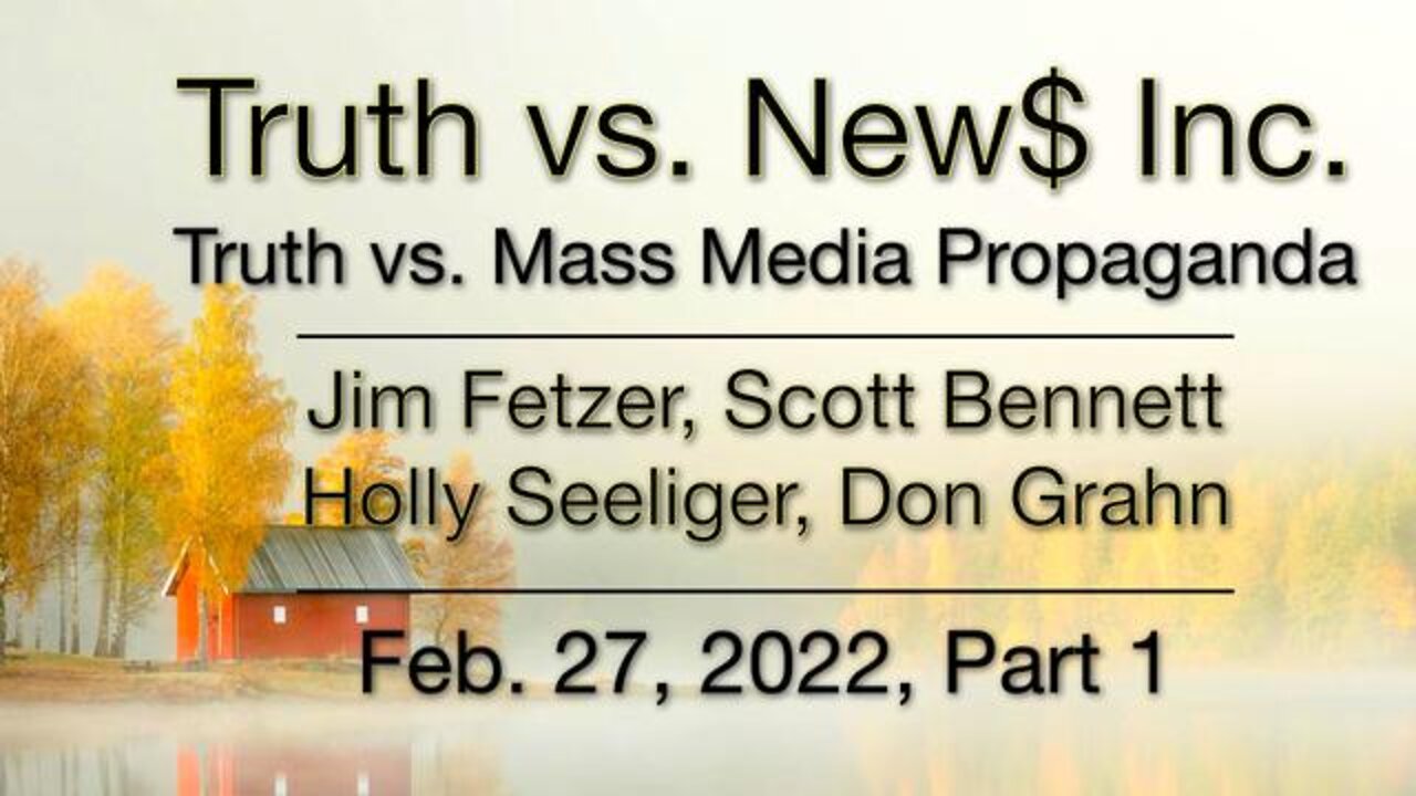 Truth vs. NEW$ Part 1 (27 February 2022) with Don Grahn, Scott Bennett and Holly Seeliger