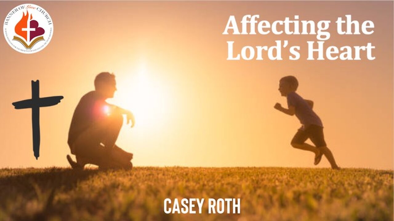 Affecting the Lord's Heart - Casey Roth - November 17th, 2024