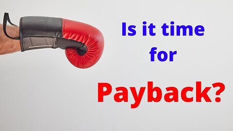 Is it time for payback?