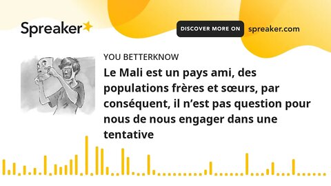 Le Mali est un pays ami, des populations frères et sœurs, par conséquent, il n’est pas question pour