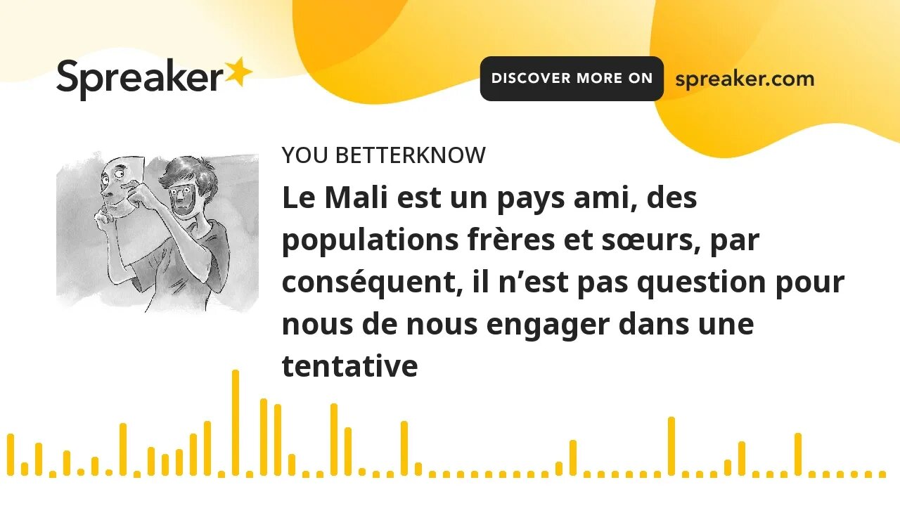 Le Mali est un pays ami, des populations frères et sœurs, par conséquent, il n’est pas question pour