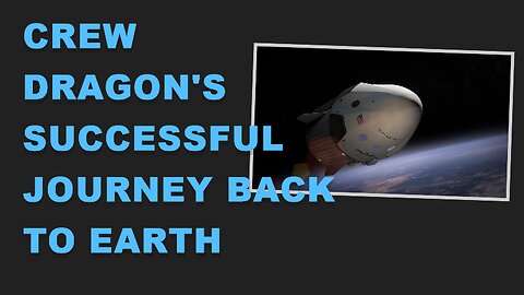Crew Dragon's Successful Journey Back to Earth