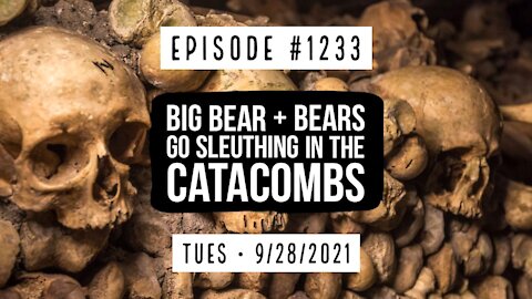 #1233 Big Bear & Bears Go Sleuthing In The Catacombs