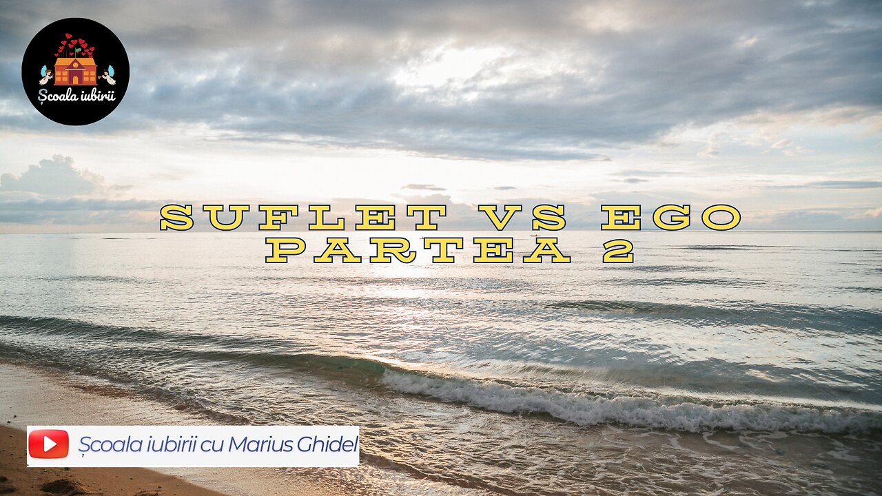 Suflet vs Ego Partea 2 - Scoala Iubirii Divine - Marius Ghidel