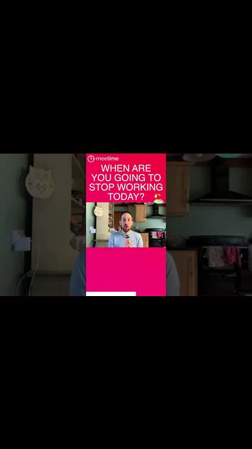 When Are You Going To Stop Working Today