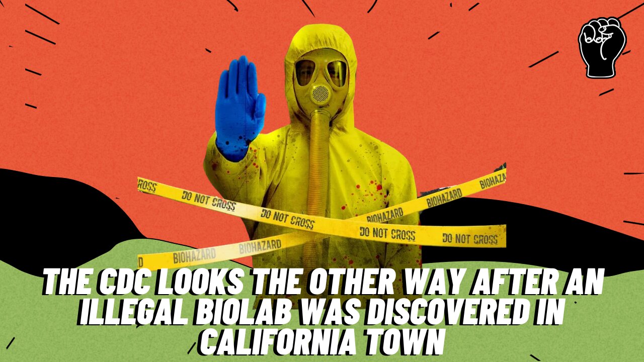 BREAKING: CDC LOOKS THE OTHER WAY AFTER ILLEGAL BIOLAB CONTAINING COVID DISCOVERED IN CALIFORNIA