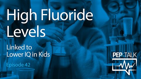 PEP Talk - Episode 42 - High Fluoride Levels in Kids