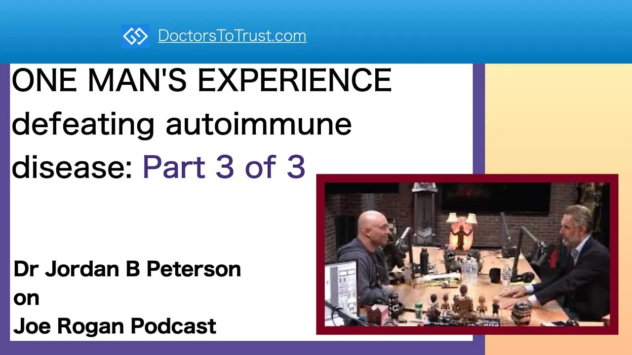 Jordan B Peterson: ONE MAN'S EXPERIENCE defeating autoimmune disease Part 3 of 3