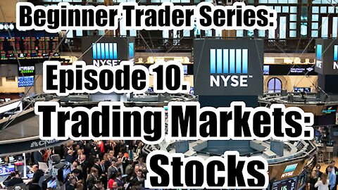 Beginner's Trading Course - Ep 10. Trading Markets: Stocks